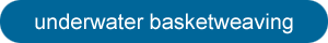 underwater basketweaving